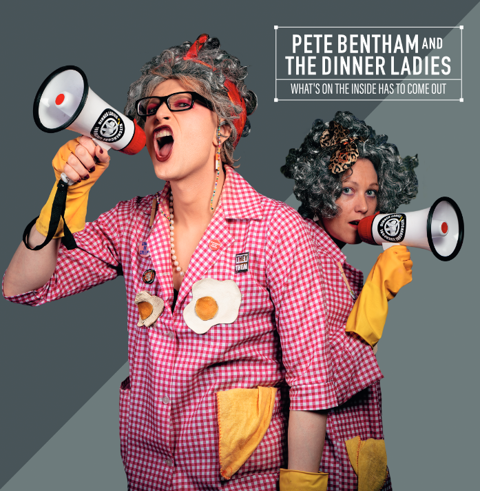 Pete Bentham & The Dinner Ladies - What's on the Inside Has to Come Out
