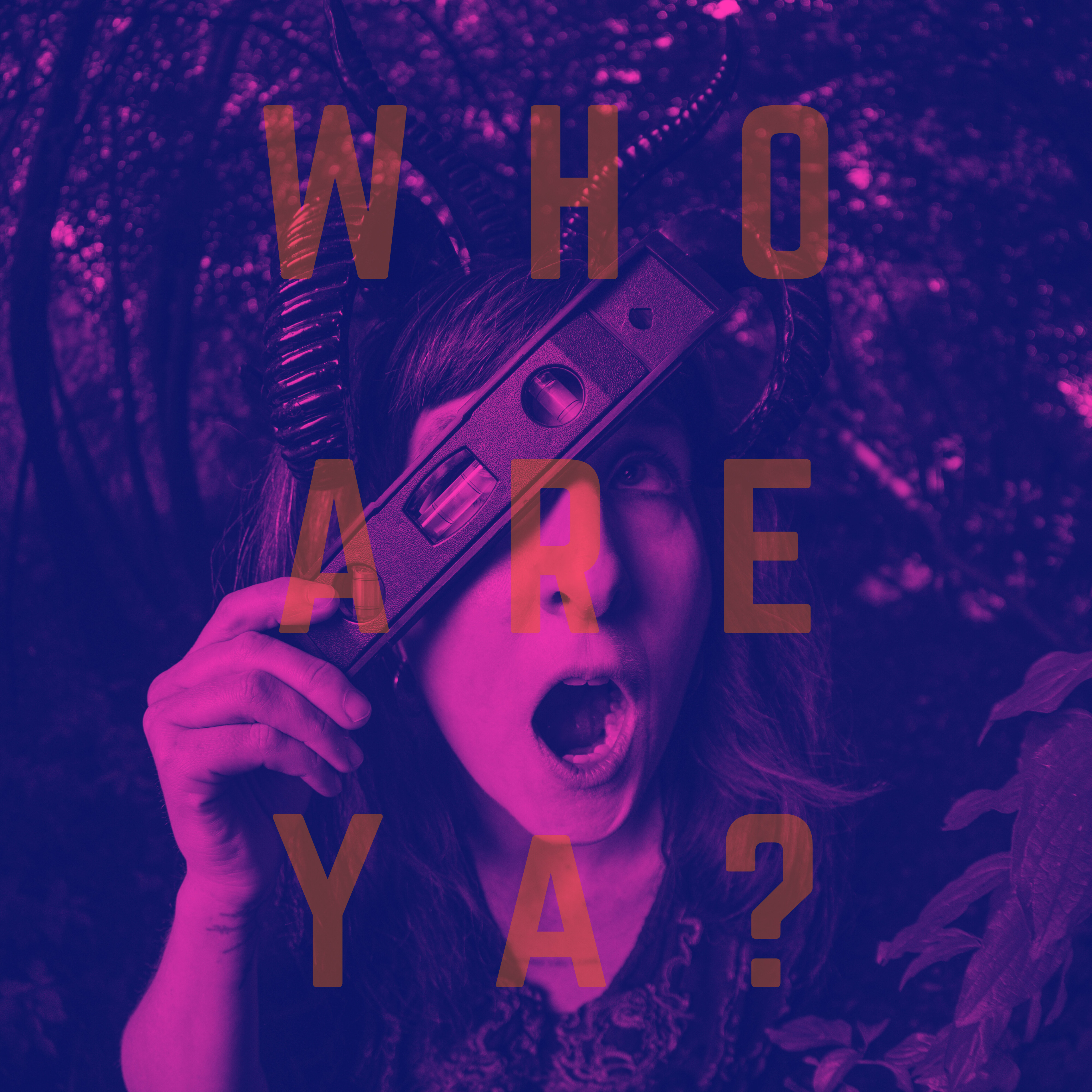 WHO ARE YA?